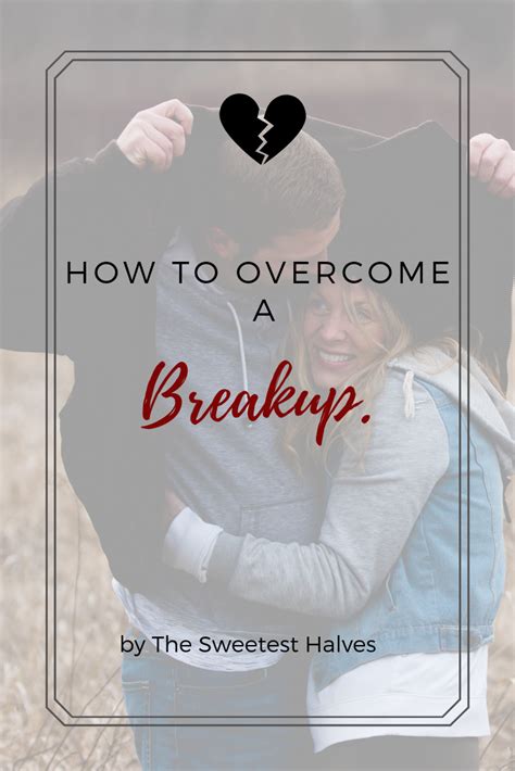 how to overcome a breakup breakup motivation breakup overcoming
