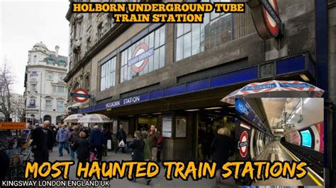 Most Haunted Train Stations In The Worldholborn Underground Station
