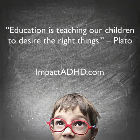 Education Is Teaching Our Children To Desire The Right Things Plato