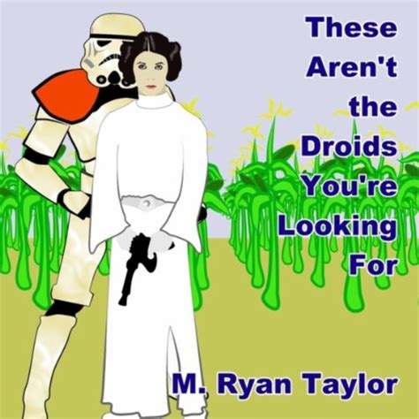 These Arent The Droids Youre Looking For By M Ryan Taylor On Amazon