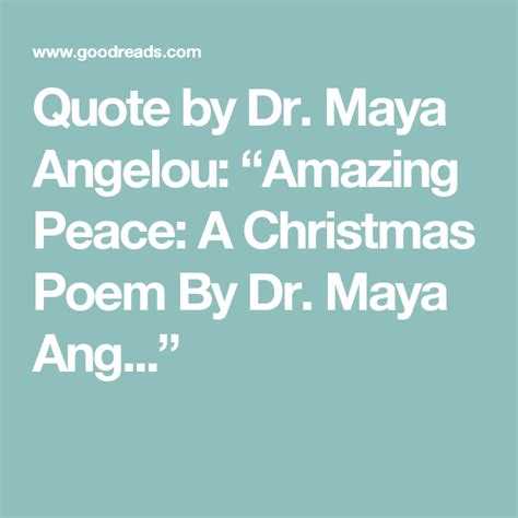 Quote By Dr Maya Angelou Amazing Peace A Christmas Poem By Dr Maya