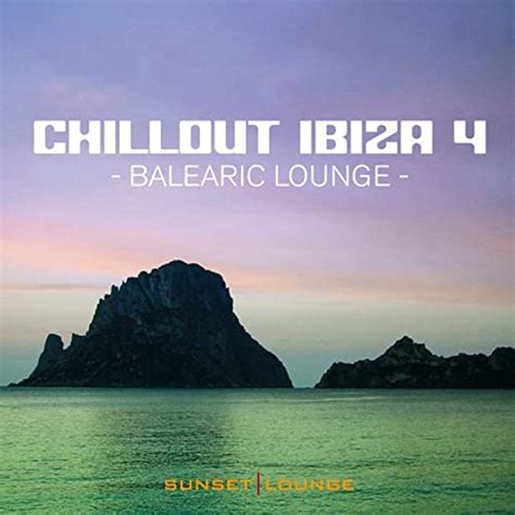 Chill Out Ibiza Vol 4 Balearic Lounge By Various Artists On Amazon