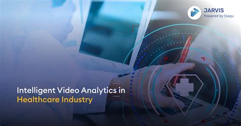 Intelligent Video Analytics In Healthcare Industry