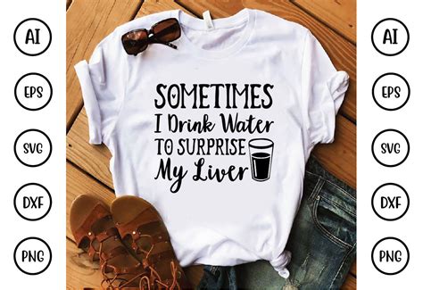 Sometimes I Drink Water To Surprise My Liver Graphic By Craftssvg30