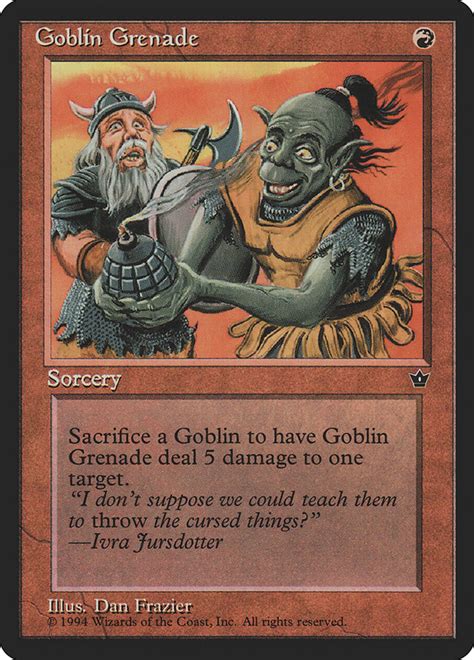 Cast any goblin from your opening hand. Goblin Grenade (Magic card)