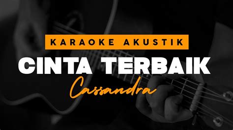 Change the speed of this song. Cinta Terbaik - Cassandra Versi Karaoke Akustik Chords ...