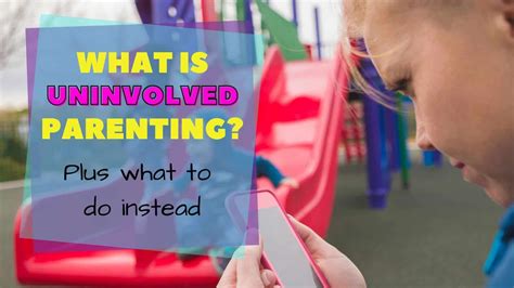 Uninvolved Parenting Why Children Lack Discipline And What To Do Instead