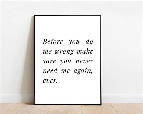 Before You Do Me Wrong Make Sure You Never Need Me Again Ever Etsy