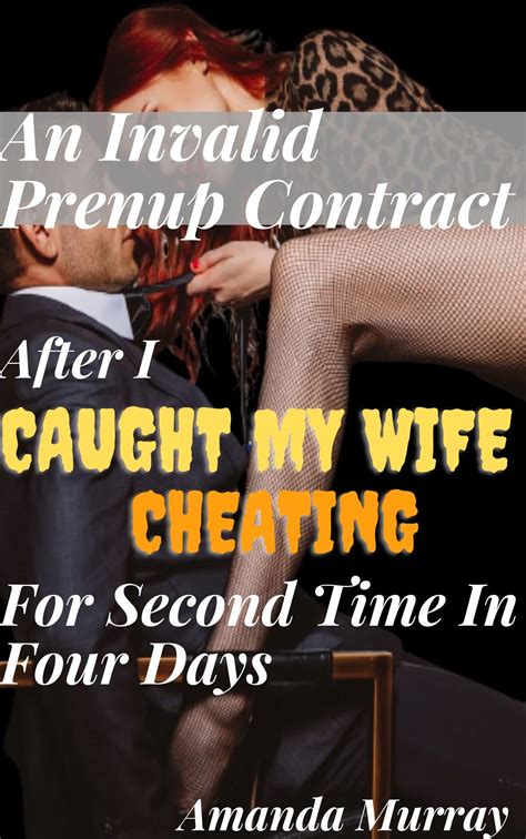An Invalid Prenup Contract After I Caught My Wife Cheating For The Second Time In Four Days By