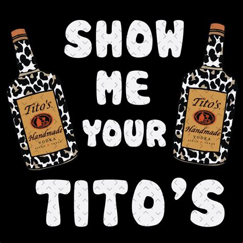 Show Me Your Titos Svg Trending Svg Titos Svg Titos Handm Inspire