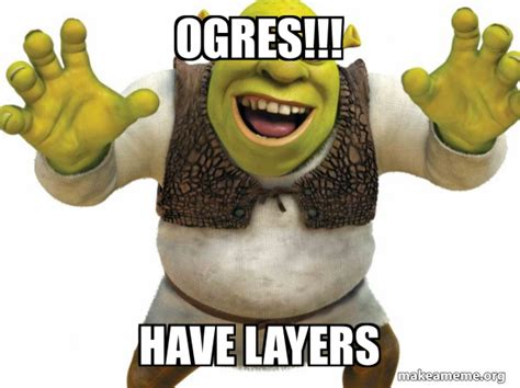 Ogres Have Layers Shrek Make A Meme