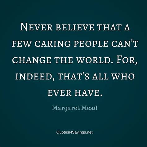 Margaret Mead Quote Never Believe That A Few Caring People