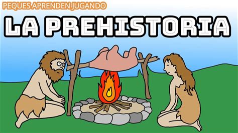 La Prehistoria Para Niños Etapas De La Prehistoria Video De Peques