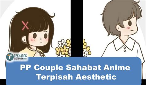 Pp Couple Sahabat Anime Terpisah Aesthetic Teknadocnetwork