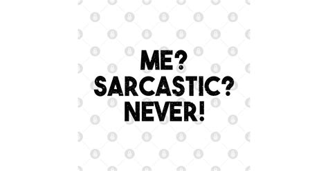 Me Sarcastic Never Funny Sarcasm Quote Sarcasm T Shirt Teepublic