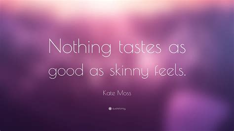 Kate Moss Quote “nothing Tastes As Good As Skinny Feels” 12 Hd Wallpaper Pxfuel