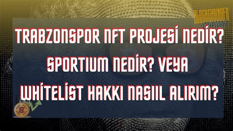 Trabzonspor Nft Projesi Nedir Sportıum Nedir Veya Whitelist Hakkı