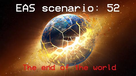Eas Scenario 52 The End Of The World Youtube