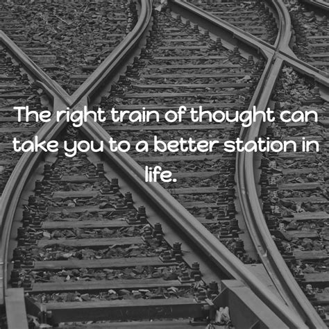 The Right Train Of Thought Can Take You To A Better Station In Life