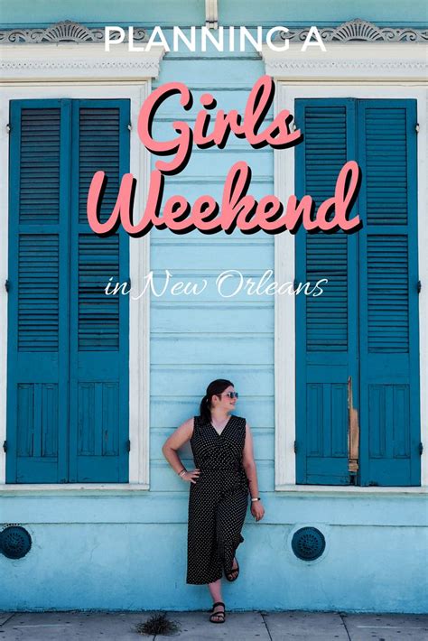 how to have a classy girls weekend in new orleans girls weekend getaway girls weekend