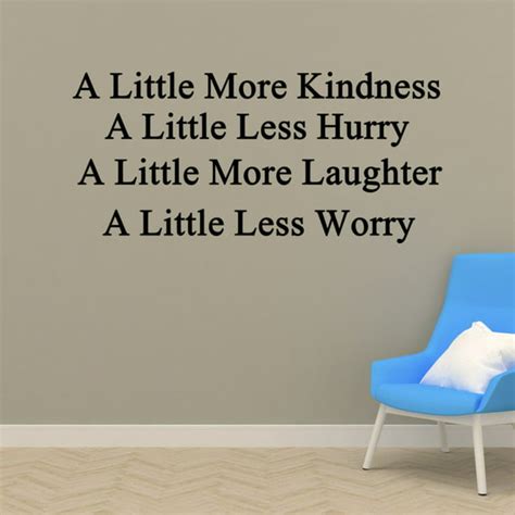 Wall Decal Quote A Little More Kindness A Little Less Hurry A Little