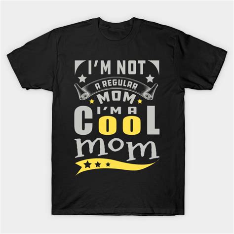Im Not A Regular Mom Im Cool Mom Im Not A Regular Mom Im Cool Mom