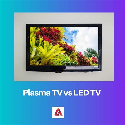 Plasma Vs Led Tv Difference And Comparison