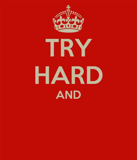 Try Hard And Keep Calm And Carry On Image Generator