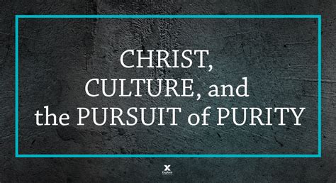 Christ Culture And The Pursuit Of Purity