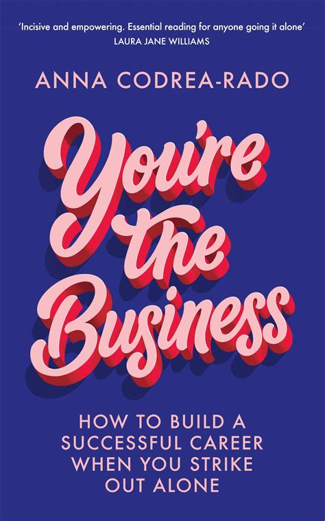 Youre The Business How To Build A Successful Career When You Strike Out Alone By Anna Codrea