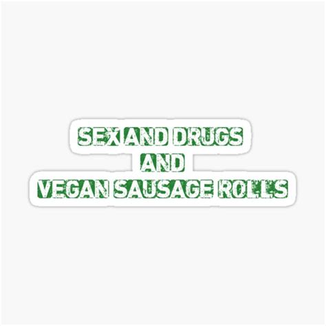 Sex And Drugs And Vegan Sausage Rolls Sticker By Wildwestgilly