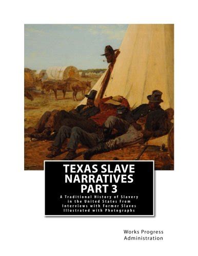 Texas Slave Narratives And Photographs A Traditional History Of Slavery In The United States From