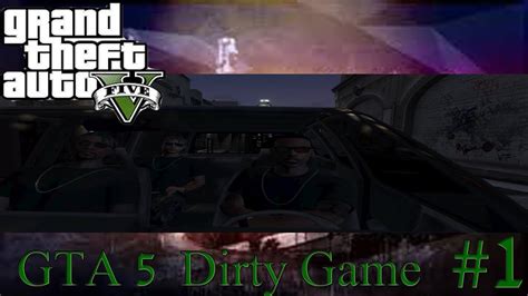 Gta 5 Dirty Game Ep1 Hd Youtube