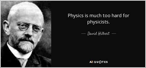 David Hilbert Quote Physics Is Much Too Hard For Physicists