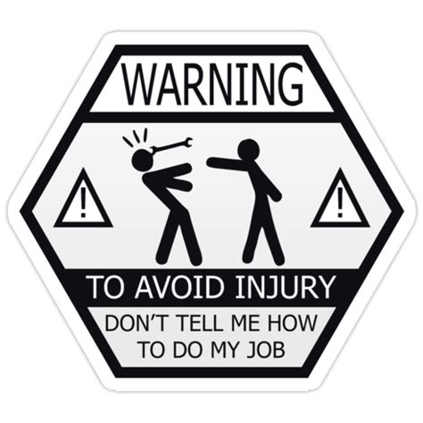Warning Dont Tell Me How To Do My Job Stickers By Rob Patmore