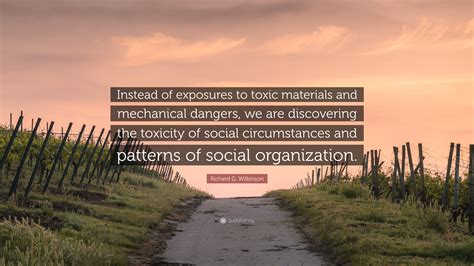 Richard G Wilkinson Quote “instead Of Exposures To Toxic Materials