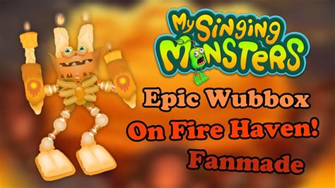 My Singing Monsters Epic Wubbox On Fire Haven Fanmade YouTube
