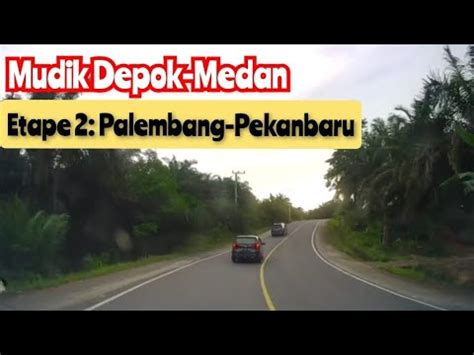Road Trip Mudik Depok Medan Etape 2 Palembang Pekanbaru YouTube