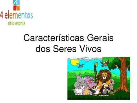 Apresentação Das Caracteristicas Gerais Dos Seres Vivos