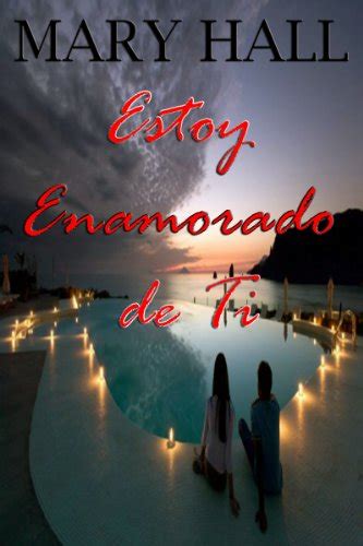 Estoy Enamorado De Ti Spanish Edition Kindle Edition By Hall Mary Literature And Fiction