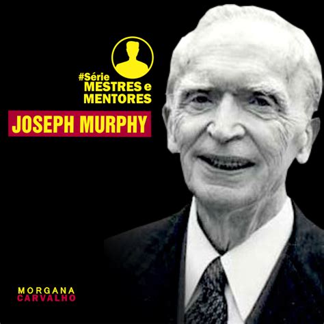 Joseph Murphy SÉrie Mestres E Mentores O Que Me Levou A Criar A Série