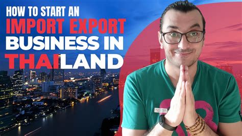 How To Start An Import Export Business In Thailand Doing Business In