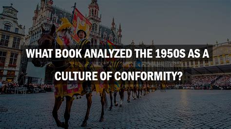 What Book Analyzed The 1950s As A Culture Of Conformity Life Style