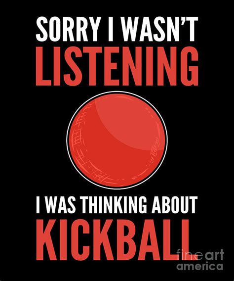 Sorry I Wasnt Listening I Was Thinking About Kickball Digital Art By Alessandra Roth