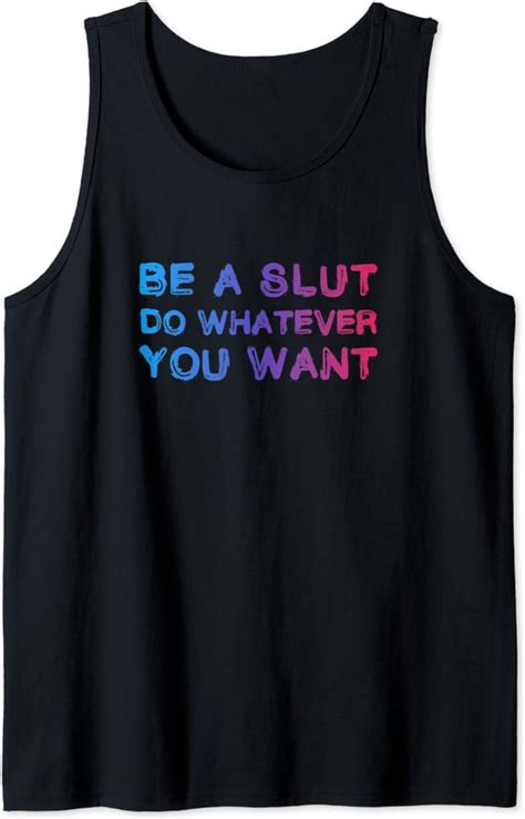 Be A Slut Do Whatever You Want Funny Bisexual Saying Tank