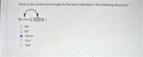 Solved What Is The Correct Bond Angle For The Bond Indicated