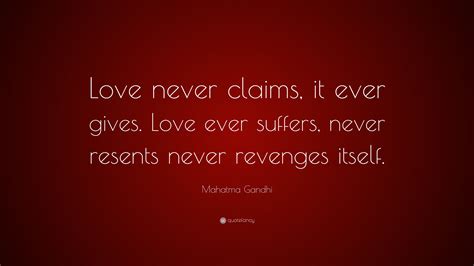 Mahatma Gandhi Quote Love Never Claims It Ever Gives