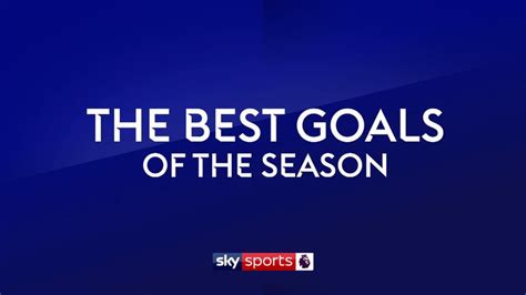 Premier League Goals Of The Season Video Watch Tv Show Sky Sports