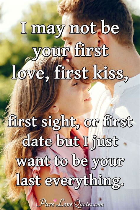 I May Not Be Your First Love First Kiss First Sight Or First Date