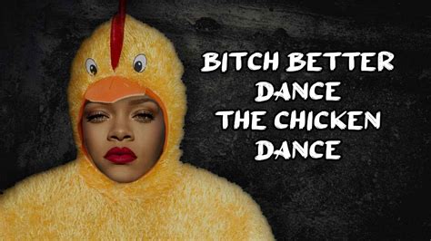 Mashup Bitch Better Dance The Chicken Dance Rihanna And The Birdie Song Youtube